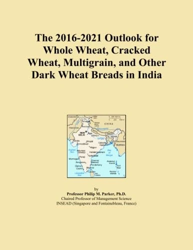 The 2016-2021 Outlook for Whole Wheat, Cracked Wheat, Multigrain, and Other Dark Wheat Breads in India