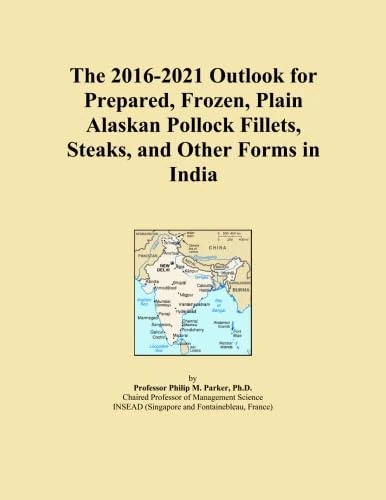 The 2016-2021 Outlook for Prepared, Frozen, Plain Alaskan Pollock Fillets, Steaks, and Other Forms in India