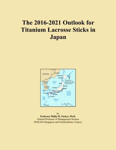 The 2016-2021 Outlook for Titanium Lacrosse Sticks in Japan