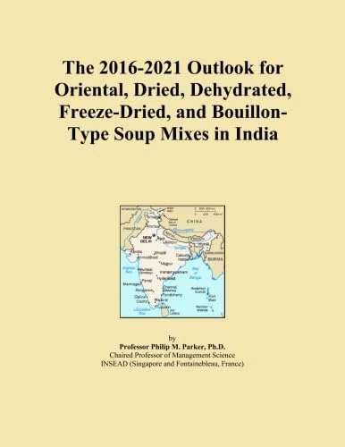 The 2016-2021 Outlook for Oriental, Dried, Dehydrated, Freeze-Dried, and Bouillon-Type Soup Mixes in India