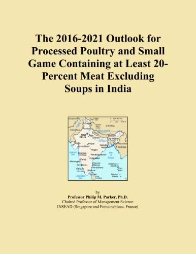 The 2016-2021 Outlook for Processed Poultry and Small Game Containing at Least 20-Percent Meat Excluding Soups in India