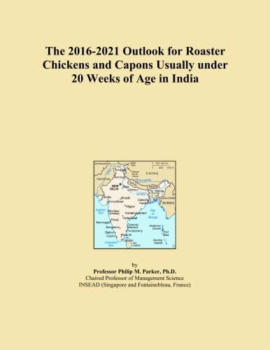 The 2016-2021 Outlook for Roaster Chickens and Capons Usually under 20 Weeks of Age in India