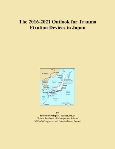 The 2016-2021 Outlook for Trauma Fixation Devices in Japan