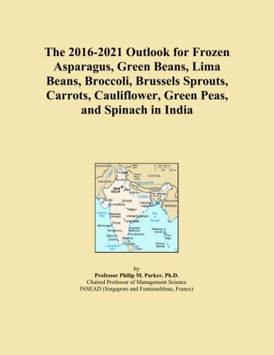 The 2016-2021 Outlook for Frozen Asparagus, Green Beans, Lima Beans, Broccoli, Brussels Sprouts, Carrots, Cauliflower, Green Peas, and Spinach in India