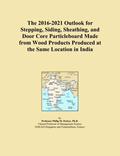 The 2016-2021 Outlook for Stepping, Siding, Sheathing, and Door Core Particleboard Made from Wood Products Produced at the Same Location in India