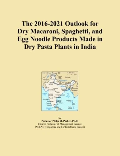 The 2016-2021 Outlook for Dry Macaroni, Spaghetti, and Egg Noodle Products Made in Dry Pasta Plants in India