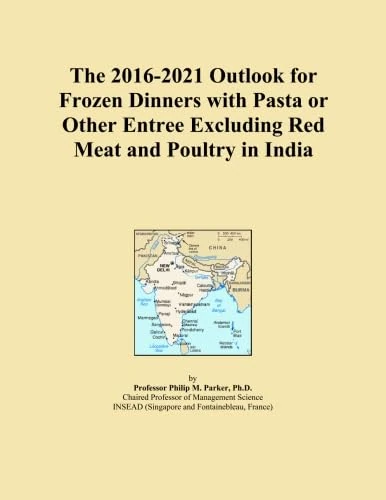 The 2016-2021 Outlook for Frozen Dinners with Pasta or Other Entree Excluding Red Meat and Poultry in India