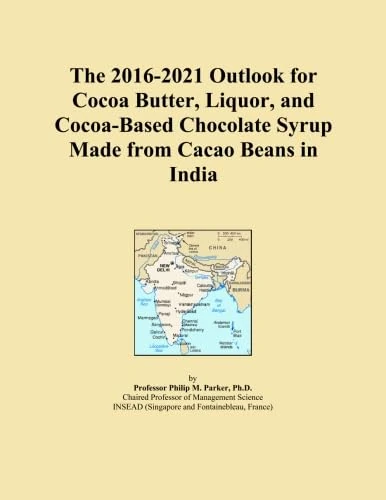 The 2016-2021 Outlook for Cocoa Butter, Liquor, and Cocoa-Based Chocolate Syrup Made from Cacao Beans in India