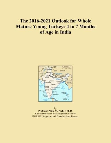 The 2016-2021 Outlook for Whole Mature Young Turkeys 4 to 7 Months of Age in India