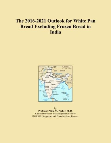 The 2016-2021 Outlook for White Pan Bread Excluding Frozen Bread in India