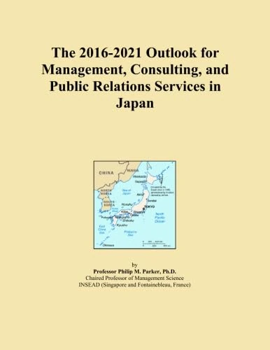 The 2016-2021 Outlook for Management, Consulting, and Public Relations Services in Japan