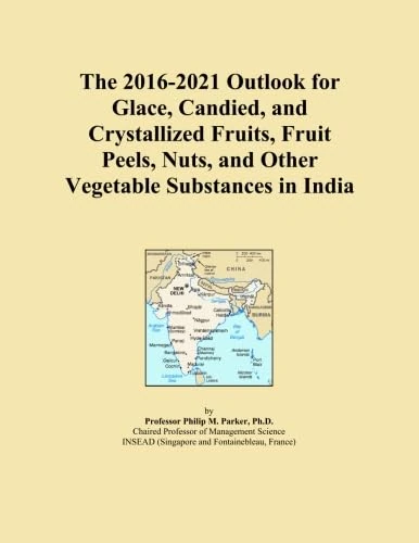 The 2016-2021 Outlook for Glace, Candied, and Crystallized Fruits, Fruit Peels, Nuts, and Other Vegetable Substances in India
