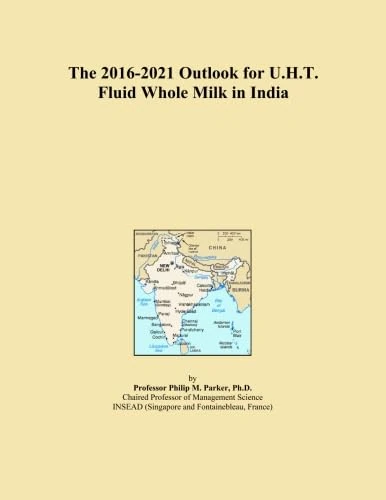 The 2016-2021 Outlook for U.H.T. Fluid Whole Milk in India