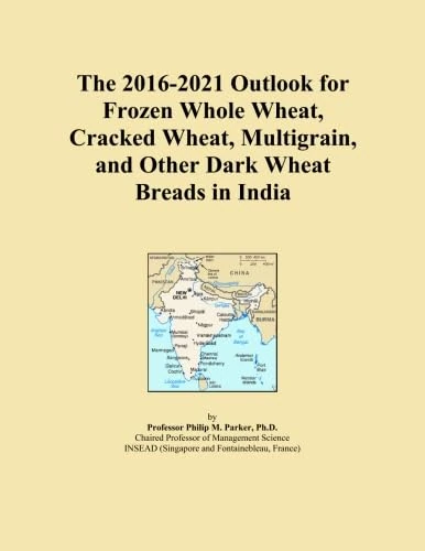 The 2016-2021 Outlook for Frozen Whole Wheat, Cracked Wheat, Multigrain, and Other Dark Wheat Breads in India