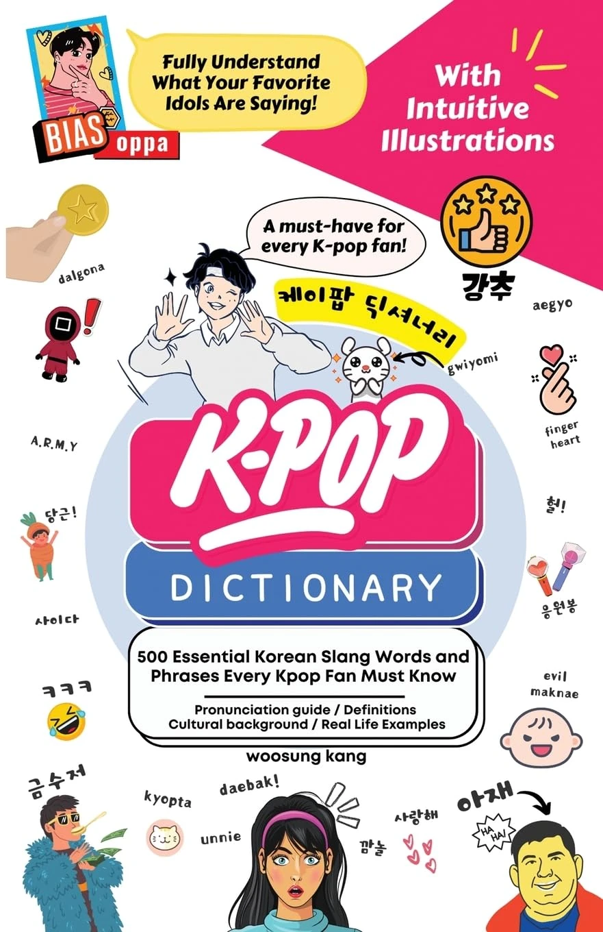 The KPOP Dictionary: 500 Essential Korean Slang Words and Phrases Every K-Pop, K-Drama, K-Movie Fan Should Know: 500 Essential Korean Slang Words and Phrases Every KPOP Fan Must Know
