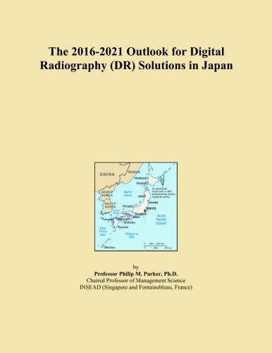 The 2016-2021 Outlook for Digital Radiography (DR) Solutions in Japan
