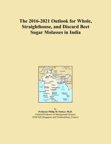 The 2016-2021 Outlook for Whole, Straighthouse, and Discard Beet Sugar Molasses in India