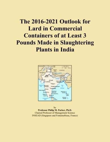 The 2016-2021 Outlook for Lard in Commercial Containers of at Least 3 Pounds Made in Slaughtering Plants in India