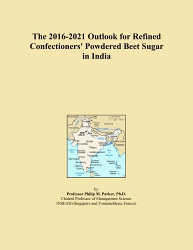 The 2016-2021 Outlook for Refined Confectioners' Powdered Beet Sugar in India