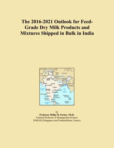 The 2016-2021 Outlook for Feed-Grade Dry Milk Products and Mixtures Shipped in Bulk in India