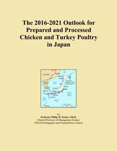 The 2016-2021 Outlook for Prepared and Processed Chicken and Turkey Poultry in Japan