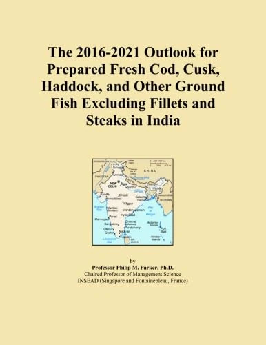 The 2016-2021 Outlook for Prepared Fresh Cod, Cusk, Haddock, and Other Ground Fish Excluding Fillets and Steaks in India