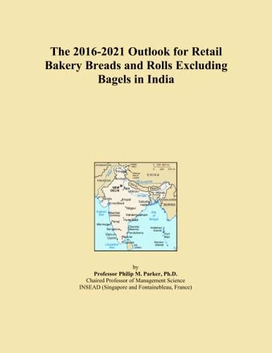 The 2016-2021 Outlook for Retail Bakery Breads and Rolls Excluding Bagels in India
