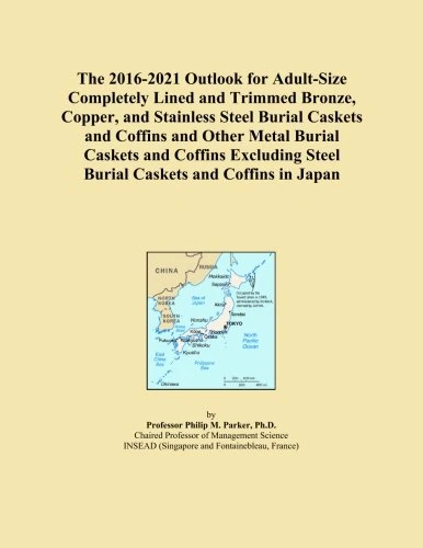 The 2016-2021 Outlook for Adult-Size Completely Lined and Trimmed Bronze, Copper, and Stainless Steel Burial Caskets and Coffins and Other Metal ... Steel Burial Caskets and Coffins in Japan