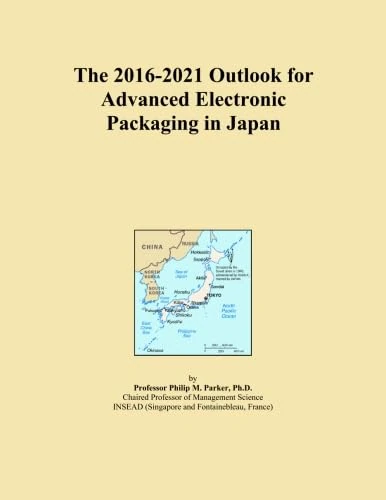 The 2016-2021 Outlook for Advanced Electronic Packaging in Japan