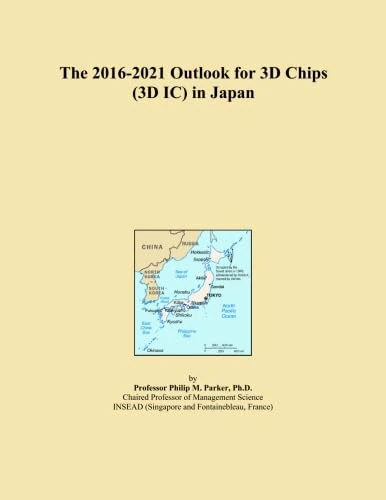 The 2016-2021 Outlook for 3D Chips (3D IC) in Japan