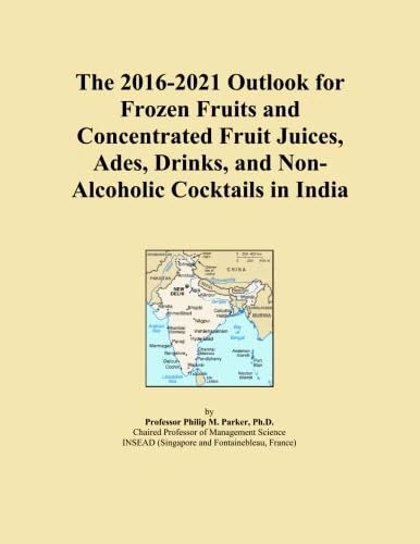 The 2016-2021 Outlook for Frozen Fruits and Concentrated Fruit Juices, Ades, Drinks, and Non-Alcoholic Cocktails in India