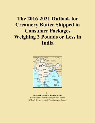 The 2016-2021 Outlook for Creamery Butter Shipped in Consumer Packages Weighing 3 Pounds or Less in India
