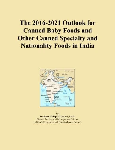 The 2016-2021 Outlook for Canned Baby Foods and Other Canned Specialty and Nationality Foods in India