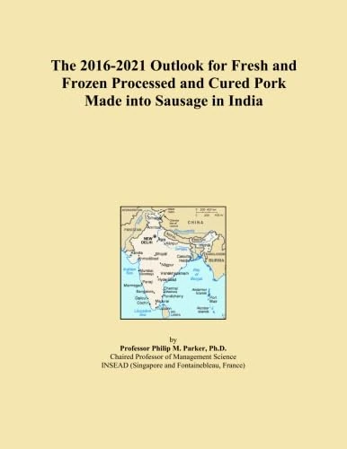 The 2016-2021 Outlook for Fresh and Frozen Processed and Cured Pork Made into Sausage in India