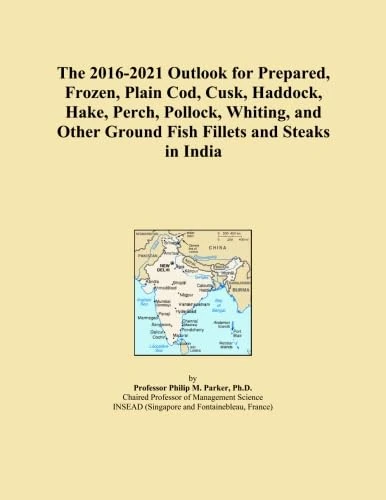 The 2016-2021 Outlook for Prepared, Frozen, Plain Cod, Cusk, Haddock, Hake, Perch, Pollock, Whiting, and Other Ground Fish Fillets and Steaks in India