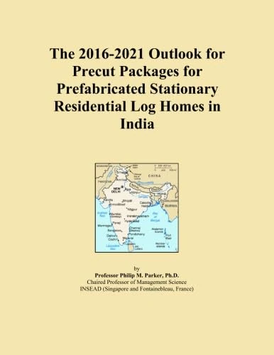 The 2016-2021 Outlook for Precut Packages for Prefabricated Stationary Residential Log Homes in India