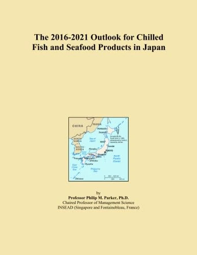 The 2016-2021 Outlook for Chilled Fish and Seafood Products in Japan