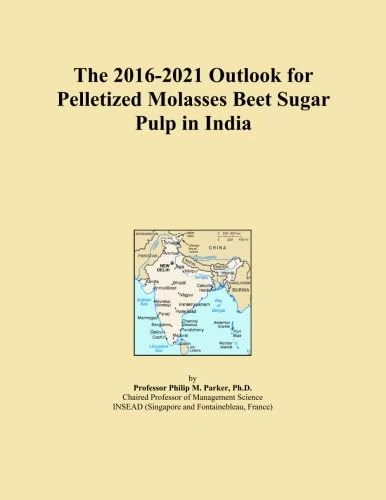 The 2016-2021 Outlook for Pelletized Molasses Beet Sugar Pulp in India