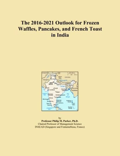 The 2016-2021 Outlook for Frozen Waffles, Pancakes, and French Toast in India