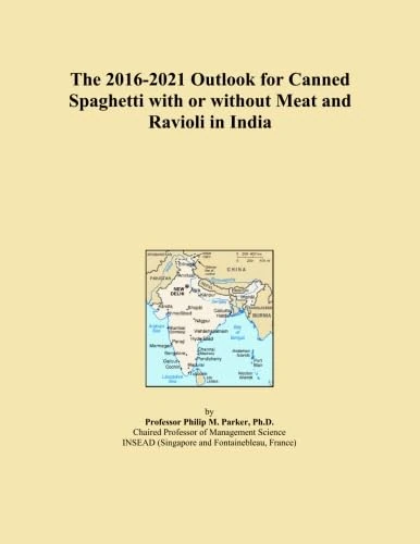 The 2016-2021 Outlook for Canned Spaghetti with or without Meat and Ravioli in India