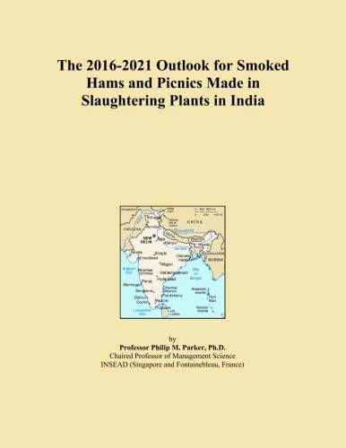 The 2016-2021 Outlook for Smoked Hams and Picnics Made in Slaughtering Plants in India
