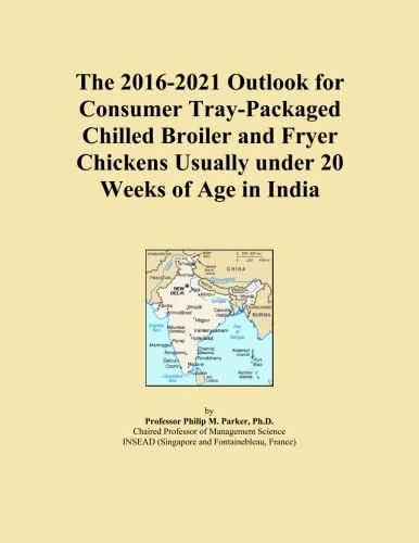 The 2016-2021 Outlook for Consumer Tray-Packaged Chilled Broiler and Fryer Chickens Usually under 20 Weeks of Age in India