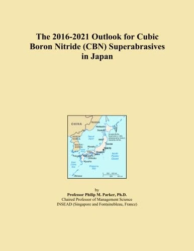 The 2016-2021 Outlook for Cubic Boron Nitride (CBN) Superabrasives in Japan