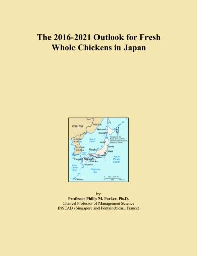 The 2016-2021 Outlook for Fresh Whole Chickens in Japan