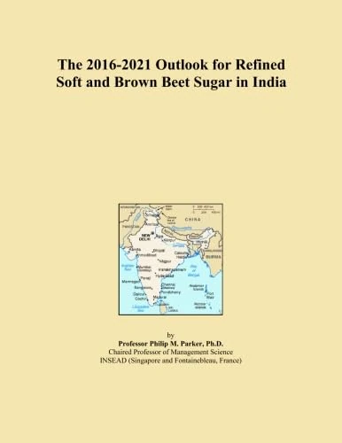 The 2016-2021 Outlook for Refined Soft and Brown Beet Sugar in India