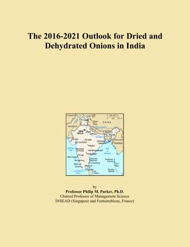 The 2016-2021 Outlook for Dried and Dehydrated Onions in India