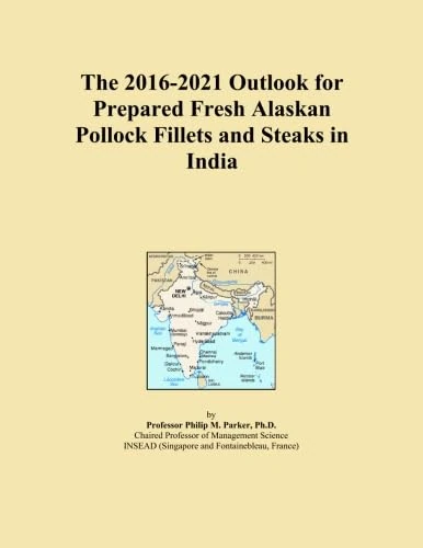 The 2016-2021 Outlook for Prepared Fresh Alaskan Pollock Fillets and Steaks in India