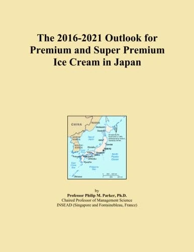 The 2016-2021 Outlook for Premium and Super Premium Ice Cream in Japan