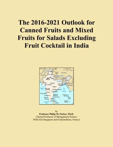 The 2016-2021 Outlook for Canned Fruits and Mixed Fruits for Salads Excluding Fruit Cocktail in India
