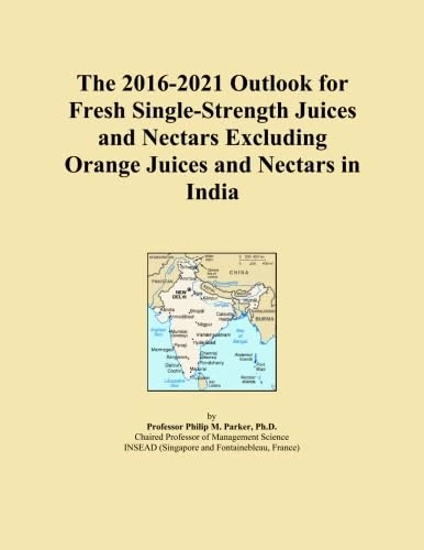 The 2016-2021 Outlook for Fresh Single-Strength Juices and Nectars Excluding Orange Juices and Nectars in India
